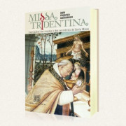 Missa Tridentina - Explicações das orações e cerimônias da Santa Missa