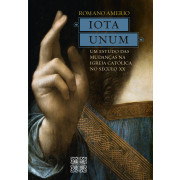 Iota Unum -  Um Estudo das Mudanças na Igreja Católica no Século XX